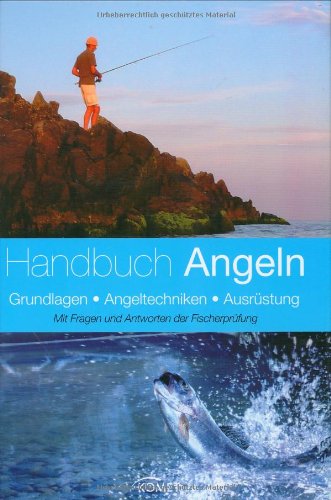 Handbuch Angeln: Grundlagen, Angeltechniken, Ausrüstung. Mit Fragen und Antworten der Fischerprüfung