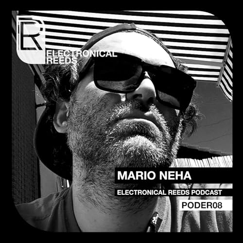 Mario Neha - Electronical Reeds Podcast #08