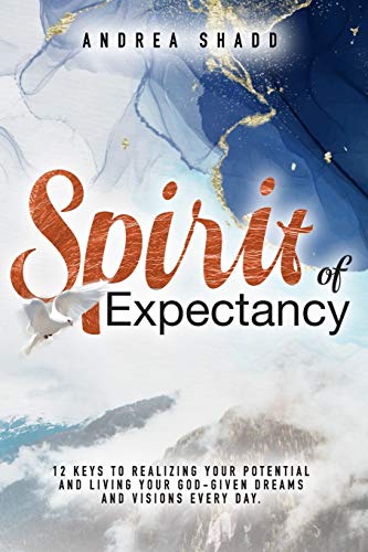 Spirit of Expectancy: 12 Keys to Realizing Your Potential and
