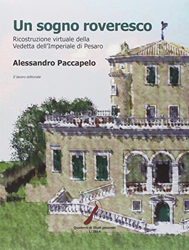 Un sogno roveresco. Ricostruzione virtuale della vedetta dell'Imperiale di Pesaro