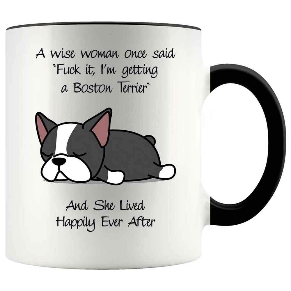 Awesome Gift For Mom Dog Owners, Funny Boston Terrier Mug, A Wise Woman Is Getting A Cute Puppy Member And She Lived Happily Ever After 11oz White Ceramic, Inner + Handle Black Premium ORCA Coated