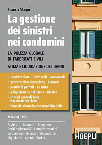 La gestione dei sinistri nei condomini. La polizza globale di fabbricati civili. Stima e liquidazioni dei dann