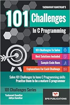 101 Challenges in C Programming: Kanetkar, Yashavant, Kanetkar, Aditya