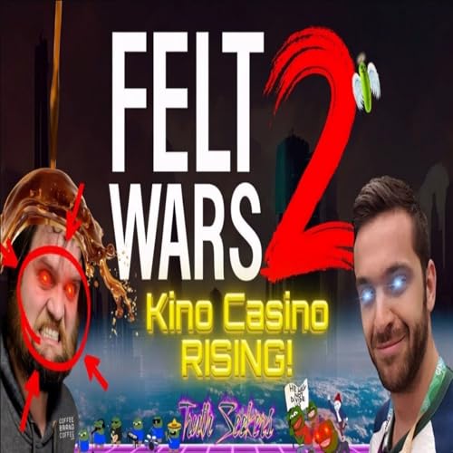 Feltwars 2! Kino Casino RISING! The Quartering PANICS!