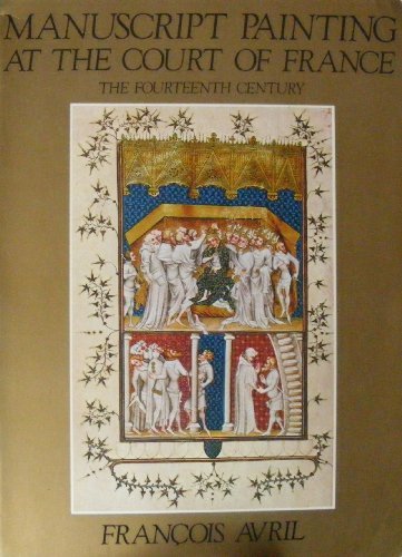 Manuscript Painting at the Court of France by Francois Avril (1996-02-27)