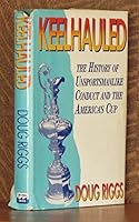 Keelhauled: Unsportsmanlike Conduct and the America's Cup 0915160854 Book Cover