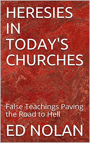 Heresies In Today S Churches False Teachings Paving The Road To Hell Kindle Edition By Nolan Ed Religion Spirituality Kindle Ebooks Amazon Com