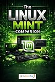 The Linux Mint Companion: Install, Learn, and Use Linux Mint on Any PC or Laptop, Step by Step