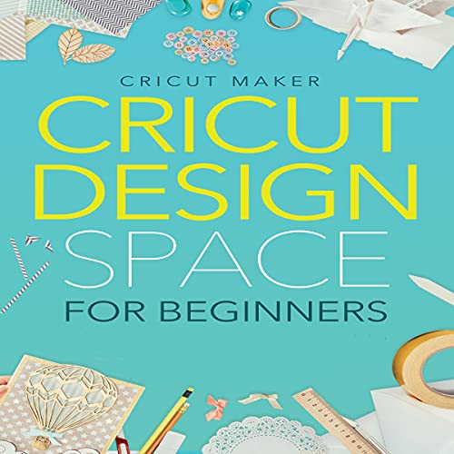 Cricut Design Space for Beginners A StepbyStep Guide to