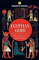 Egyptian Gods: Complete Guide to the Most Fascinating Gods of Egyptian Mythology B0GYQNCZGT Book Cover