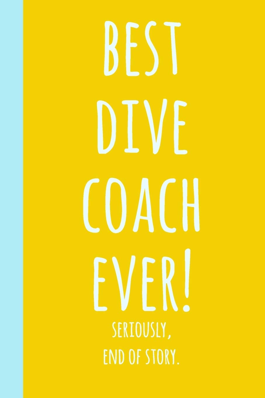Best Dive Coach Ever!: Blank Lined Journal Notebook for Writing Notes, Lists, Ideas, and More | Stylish Yellow Cover Design with Funny Quote