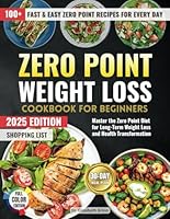 Zero Point Weight Loss Cookbook For Beginners: No-Point Recipes & Easy Meals for Every Day With a 30-Day Stress-Free Meal Plan 2025 Edition B0F1FRYYKL Book Cover
