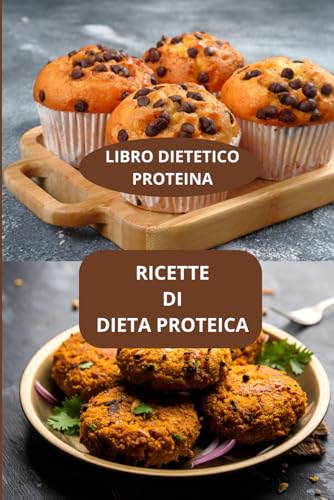 RICETTE DI DIETA PROTEICA: LIBRO DIETETICO PROTEINA - CUCINA HEALTHY PROTEICA - RICETTE PROTEICHE DOLCI