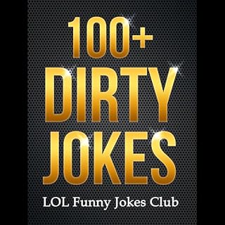 100+ Dirty Jokes!: Funny Jokes, Puns, Comedy, and Humor for Adults (Uncensored and Explicit!) Audiolibro Por LOL Funny Jokes 
