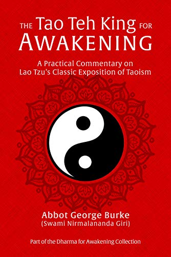 The Tao Teh King For Awakening A Practical Commentary On Lao Tzu S Classic Exposition Of Taoism Kindle Edition By Burke Swami Nirmalananda Giri Abbot George Religion Spirituality Kindle Ebooks