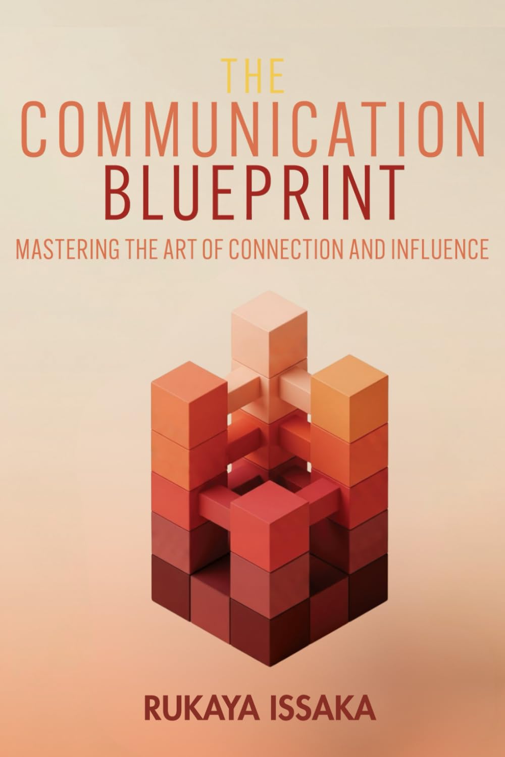 The Communication Blueprint: Mastering the Art of Connection and Influence