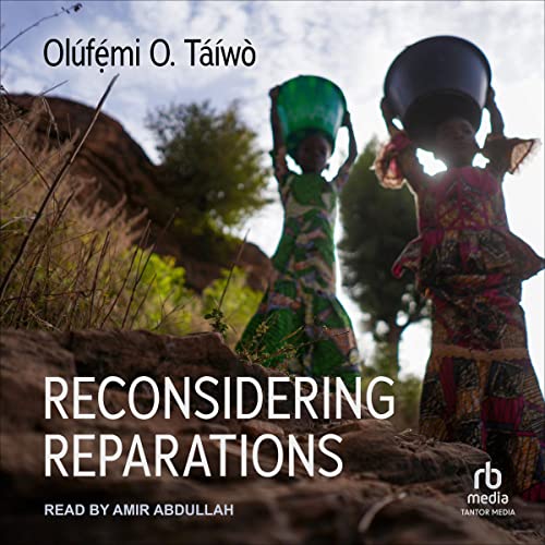 Ol&uacute;fẹ́mi O. T&aacute;&iacute;w&ograve;  Reconsidering Reparations