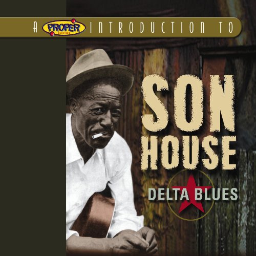 A Proper Introduction to Son House: Delta Blues