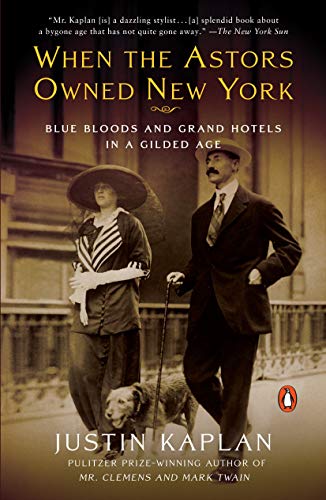 When the Astors Owned New York: Blue Bloods and Grand Hotels in a