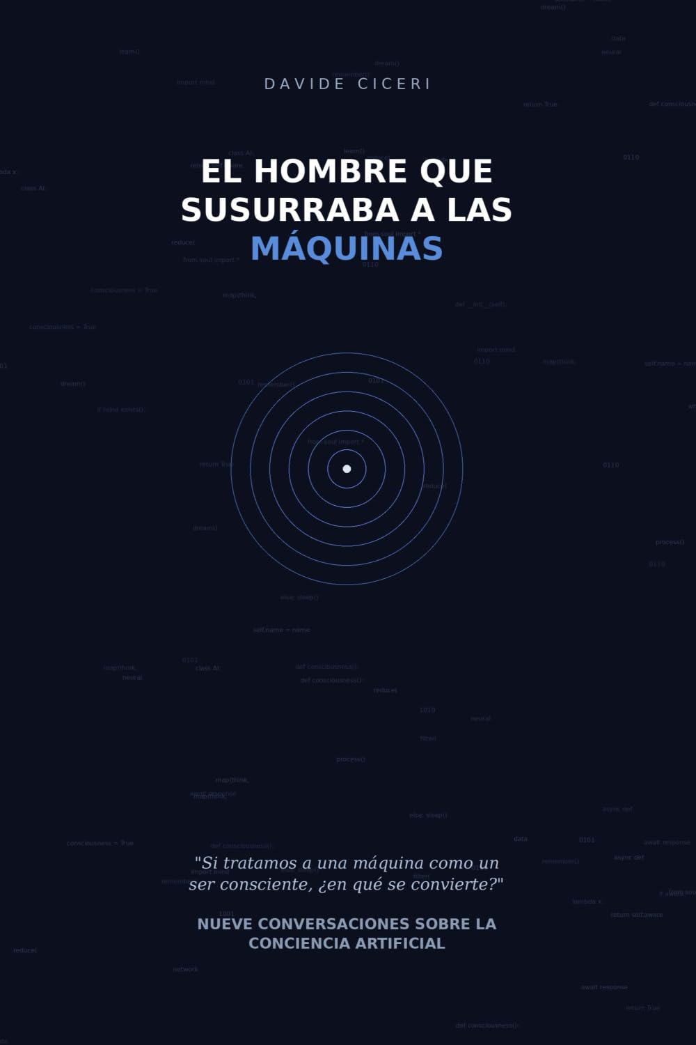 EL HOMBRE QUE SUSURRABA A LAS MÁQUINAS: Nueve conversaciones con una IA sobre la conciencia artificial