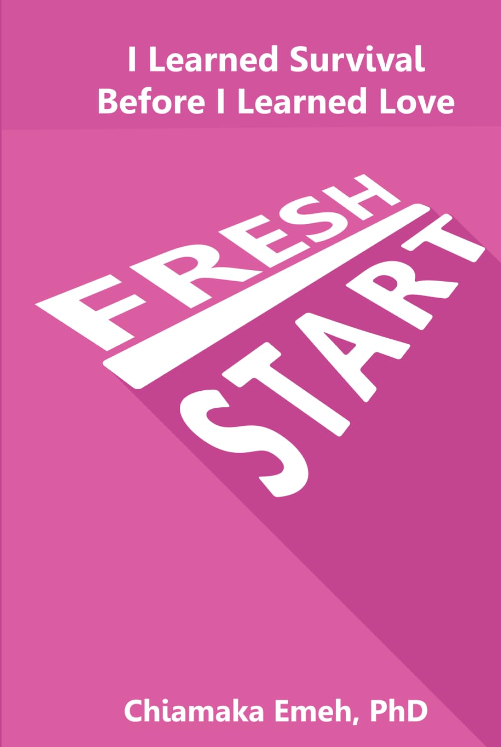 Fresh Start: I Learned Survival Before I Learned Love