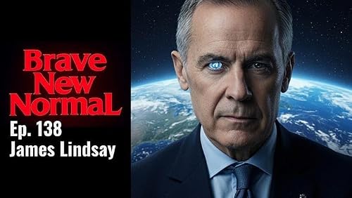 Ep. 138 - James Lindsay: Mark Carney and the Mondialist Project