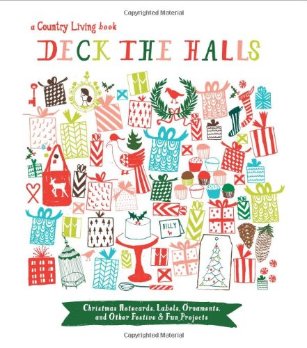 Country Living Deck the Halls: Christmas Notecards, Labels, Ornaments, and Other Festive & Fun Projects