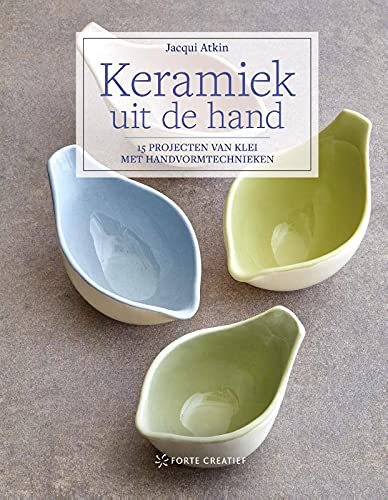 Keramiek uit de hand: 15 projecten van klei met handvormtechnieken