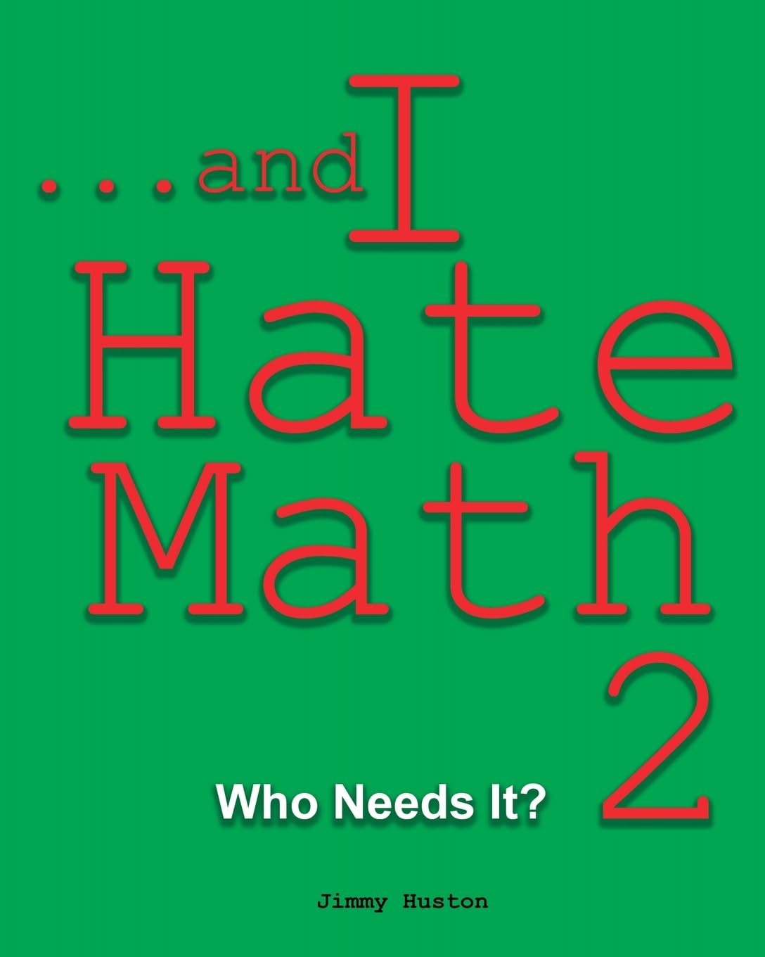 ...and I Hate Math 2: Who Needs It?