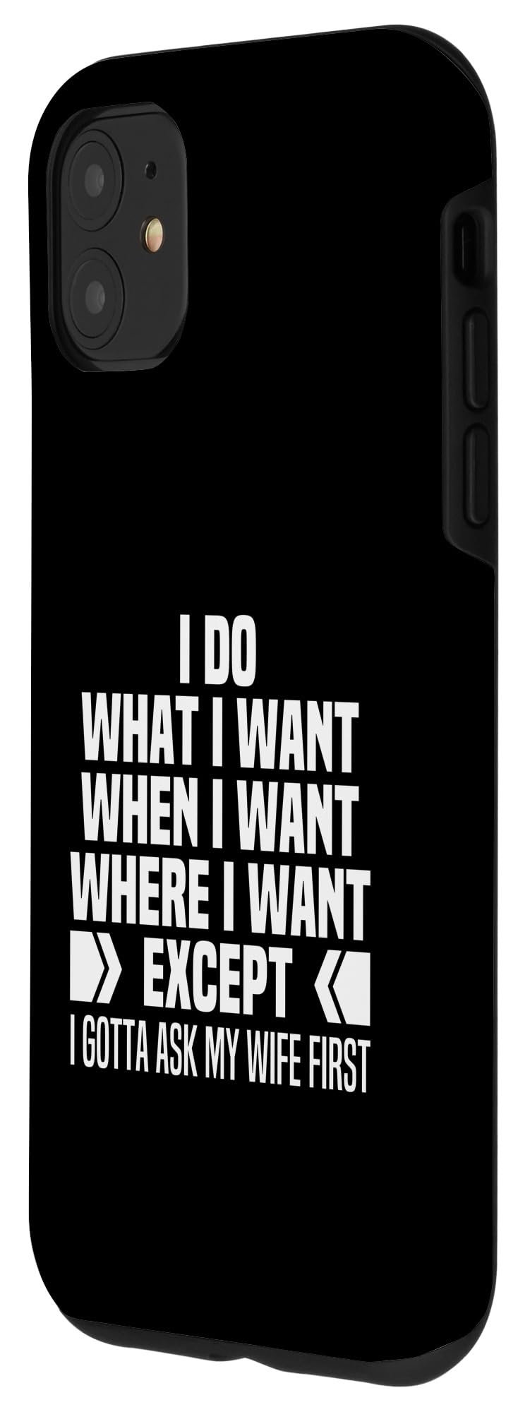 I Do What When Where I Want Except I Gotta Ask My Wife First Case for iPhone 11 - Image 2
