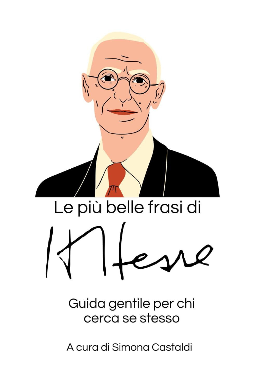 Le più belle frasi di Hermann Hesse: Guida gentile per chi cerca se stesso (Aforismi e Frasi Celebri dei Grandi Autori)