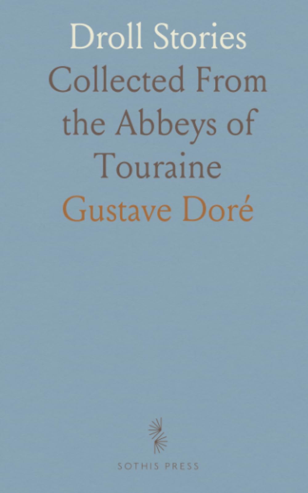 Droll Stories: Collected From the Abbeys of Touraine