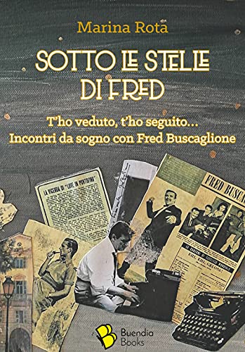 Sotto Le Stelle Di Fred. T'ho Veduto, T'ho Seguito... Incontri Da Sogno Con Fred Buscaglione Cover