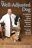 The Well-Adjusted Dog: Dr. Dodman's 7 Steps to Lifelong Health and Happiness for Your Best Friend – An Expert Veterinarian's Comprehensive Approach to Canine Training, Behavior, and Communication