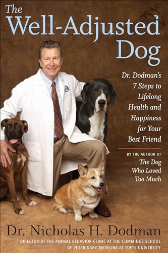 The Well-Adjusted Dog: Dr. Dodman's 7 Steps to Lifelong Health and Happiness for Your Best Friend – An Expert Veterinarian's Comprehensive Approach to Canine Training, Behavior, and Communication