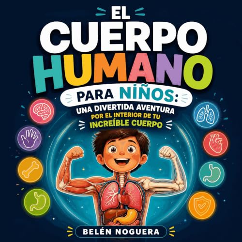 『El cuerpo humano para ni&ntilde;os: Una divertida aventura por el interior de tu incre&iacute;ble cuerpo』のカバーアート