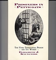 Prisoners in Petticoats: The Yuma Territorial Prison and Its Women 1884172148 Book Cover