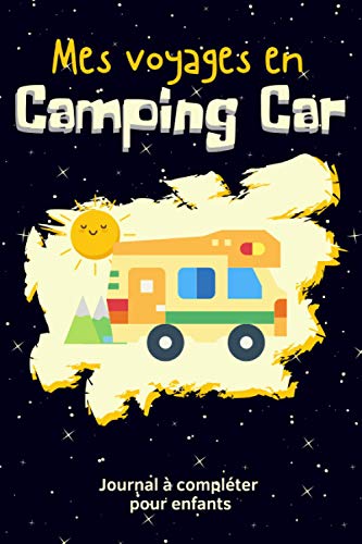 Mes voyages en Camping Car: journal de vacances à compléter pour enfants | Carnet de bord pour les petits passionnés de camping pour garder trace de ... en...