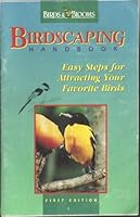 Birdscaping Handbook, Easy Steps for Attracting Your Favorite Birds 0153129018 Book Cover