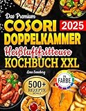 Das Premium Cosori Doppelkammer Heißluftfritteuse Kochbuch XXL: Air Fryer Rezeptbuch für jeden Geschmack – Köstliche, schnelle & gesunde Rezepte | inkl. Garzeitentabelle & Farbfotos