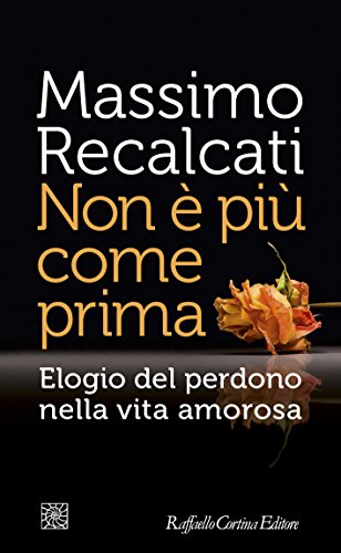 Non è più come prima: Elogio del perdono nella vita amorosa
