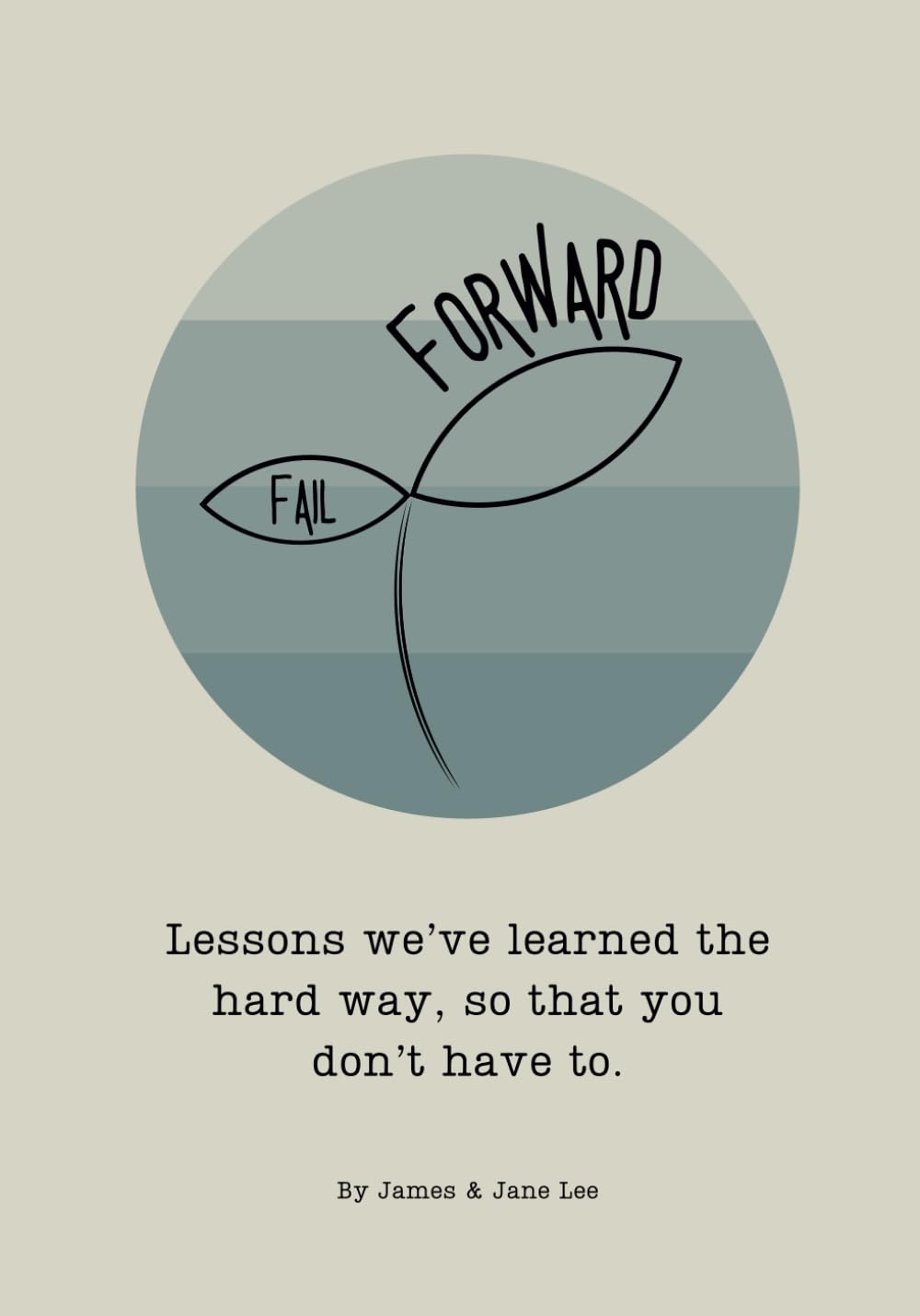Fail Forward: Lessons that we’ve learned the hard way, so that you don’t have to