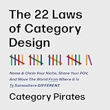 The 22 Laws of Category Design: Name & Claim Your Niche, Share Your POV, and Move the World from Where It Is to Somewhere Different