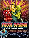 Fruti Drama Libro de Colorear: Cotilleos, infidelidades y dramas amorosos entre frutas en 25 escenas para reírte, desconectar y engancharte sin pensar