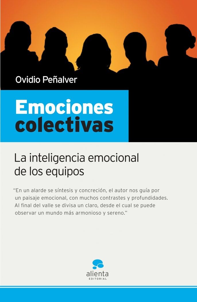 Alienta Emociones Colectivas : La Inteligencia Emocional De Los Equipos (Narrativa Empresarial)