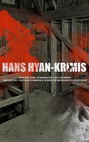 Hans Hyan-Krimis: Der Rächer, Das Rätsel von Ravensbrok & Mord im Bankhaus Lindström: Strafsache van Geldern (German Edition)