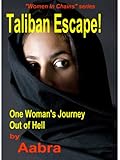 Taliban Escape!  One Woman's Journey Out of Hell (Women In Chains)