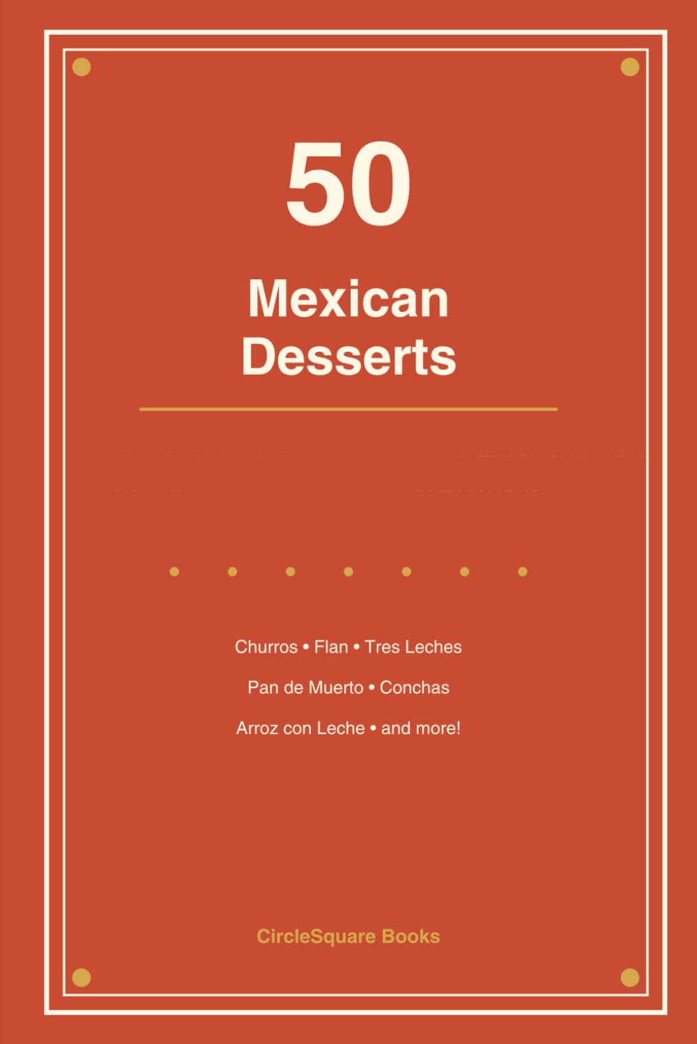 50 Mexican Desserts: Tradition and Flavor in Every Bite