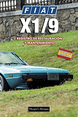 FIAT X1/9: REGISTRO DE RESTAURACIÓN Y MANTENIMIENTO (Ediciones en español) (Spanish Edition) FIAT X1/9: REGISTRO DE RESTAURACIÓN Y MANTENIMIENTO (Ediciones en español) (Spanish Edition)