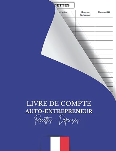 Livre de compte Auto-Entrepreneur Recettes - Dépenses: Cahier de comptabilité simple et facile à remplir, des recettes et des achats, registre ... Conforme aux obligations comptables.